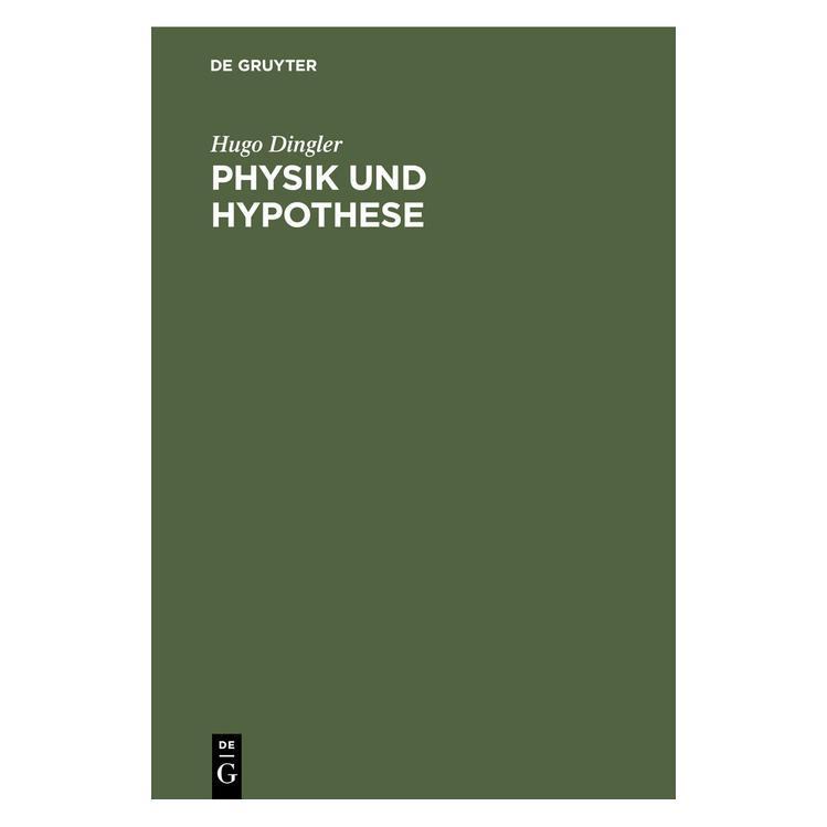 De Gruyter Dingler:Physik und Hypothese (Deutsch, Hugo Dingler, 1921) (67778709)