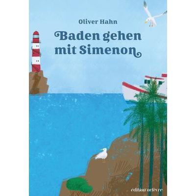 Baden mit Simenon, Taschenbuch von Oliver Hahn, Tredition, 978-3-347-80772-3