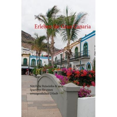 Erleben Sie Gran Canaria, Taschenbuch von Nicole Jentsch,Daniela Jentsch, BoD – Books on Demand, 978-3-8391-9069-2