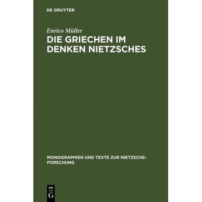 Die Griechen im Denken Nietzsches, Gebundene Ausgabe von Enrico Müller, De Gruyter, 978-3-11-018348-1