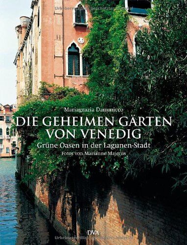 Mariagrazia Dammicco - Die geheimen Gärten von Venedig: Grüne Oasen in der Lagunen-Stadt - Preis vom 09.10.2026 07:28:09 h