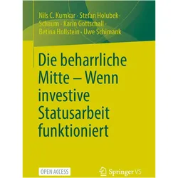 Die beharrliche Mitte – Wenn investive Statusarbeit funktioniert, Fachbücher von Uwe Schimank, Betina Hollstein, Stefan Holubek-Schaum, Karin Gottschall, Nils C. Kumkar