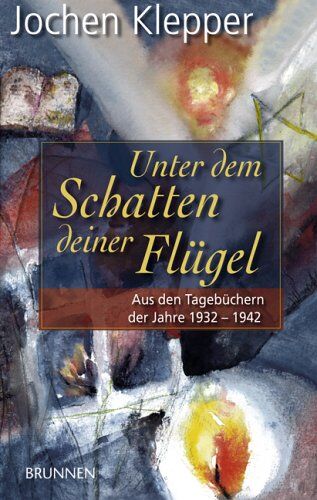Jochen Klepper - Unter dem Schatten deiner Flügel. Aus den Tagebüchern der Jahre 1932-1942 - Preis vom 11.10.2026 03:10:56 h