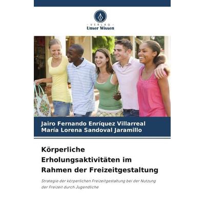 Körperliche Erholungsaktivitäten im Rahmen der Freizeitgestaltung, Taschenbuch von JAIRO FERNANDO Enríquez Villarreal,María Lorena Sandoval Jaramillo,