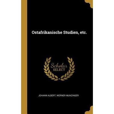 Ostafrikanische Studien, etc., Gebundene Ausgabe von Johann Albert Werner Munzinger, Creative Media Partners, LLC, 978-0-353-65673-4