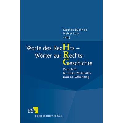 Worte des RecHts - Wörter zur RechtsGeschichte, Gebundene Ausgabe von Stephan Buchholz,Heiner Lück, Erich Schmidt Verlag, 978-3-503-09817-0