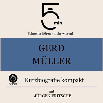 Gerd Müller: Kurzbiografie kompakt - 5 Minuten,5 Minuten Biografien,Jürgen Fritsche, Audio, 9783754510636
