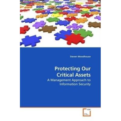 Woodhouse, S: Protecting Our Critical Assets, Taschenbuch von Steven Woodhouse, VDM, 978-3-639-18359-7