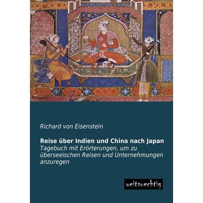 Reise über Indien und China nach Japan, Taschenbuch von Richard Eisenstein, Weitsuechtig, 978-3-95656-166-5