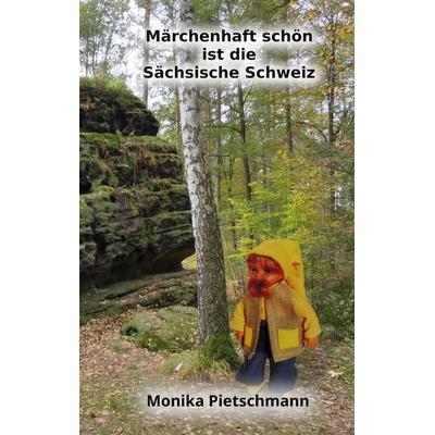 Märchenhaft schön ist die Sächsische Schweiz, Taschenbuch von Monika Pietschmann, BoD – Books on Demand, 978-3-695-75093-1