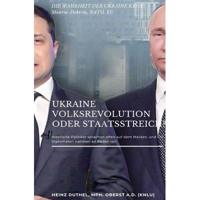 UKRAINE VOLKSREVOLUTION ODER STAATSSTREICH?, Taschenbuch von Heinz Duthel, Epubli, 978-3-7575-5722-5