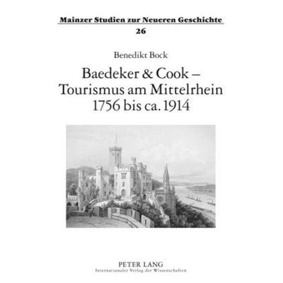 Baedeker & Cook – Tourismus am Mittelrhein 1756 bis ca. 1914, Gebundene Ausgabe von Benedikt Bock, Peter Lang GmbH, Internationaler Verlag der