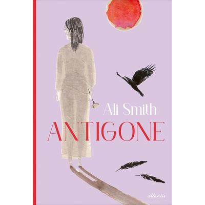 Antigone, Gebundene Ausgabe von Ali Smith, Atlantis Kinderbuch, 978-3-7152-3012-2