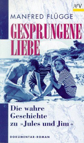Manfred Flügge - Gesprungene Liebe. Die wahre Geschichte zu 'Jules und Jim'. - Preis vom 19.10.2026 19:33:35 h