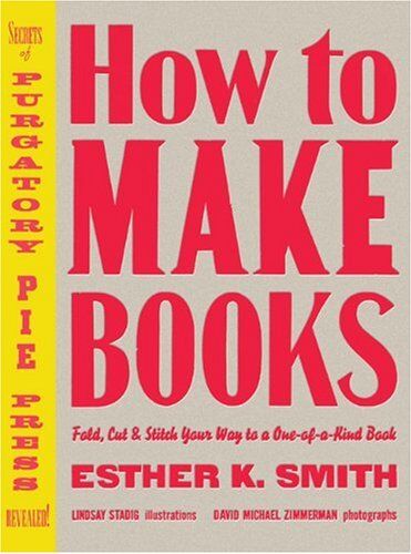 Smith, Esther K - How to Make Books: Fold, Cut & Stitch Your Way to a One-of-a-Kind Book - Preis vom 04.10.2026 03:51:26 h