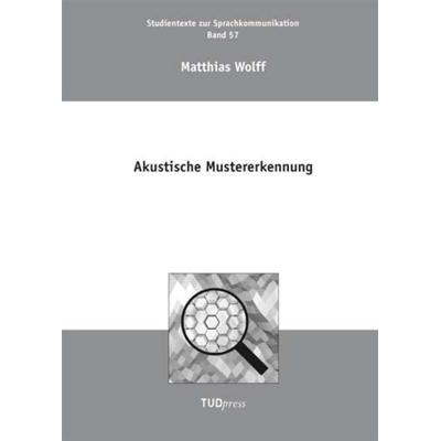 Akustische Mustererkennung, Taschenbuch von Matthias Wolff, TUDpress, 978-3-942710-14-5