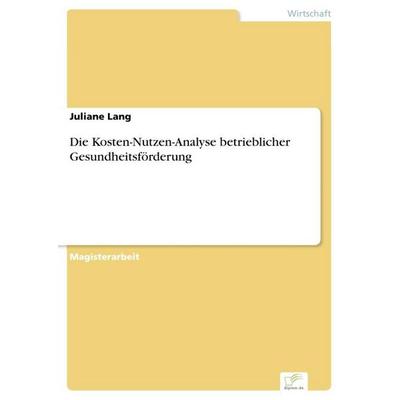 Die Kosten-Nutzen-Analyse betrieblicher Gesundheitsförderung, Taschenbuch von Juliane Lang, GRIN, 978-3-8386-4057-0
