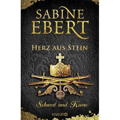 Schwert und Krone - Herz aus Stein, Gebundene Ausgabe von Sabine Ebert, Knaur