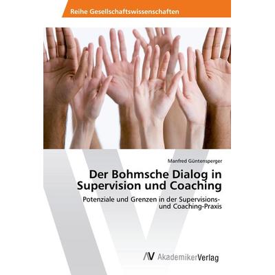 Der Bohmsche Dialog in Supervision und Coaching, Taschenbuch von Manfred Güntensperger, AV Akademikerverlag, 978-620-2-20077-6
