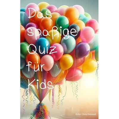 Das spaßige Quiz für Kids, Taschenbuch von Chris Delasoul, Epubli, 978-3-565-20837-1
