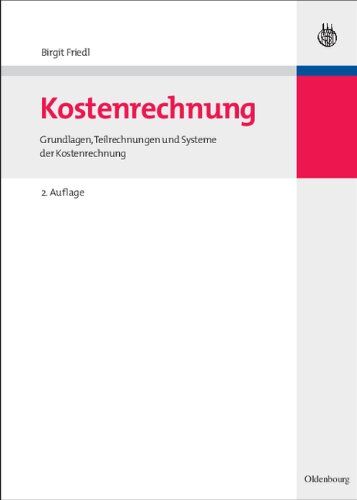 Birgit Friedl - Kostenrechnung: Grundlagen, Teilrechnungen und Systeme der Kostenrechnung - Preis vom 09.10.2026 07:28:09 h