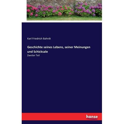 Geschichte seines Lebens, seiner Meinungen und Schicksale, Taschenbuch von Karl Friedrich Bahrdt, Hansebooks, 978-3-7428-9541-7