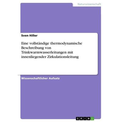 Eine vollständige thermodynamische Beschreibung von Trinkwarmwasserleitungen mit innenliegender Zirkulationsleitung, Taschenbuch von Sven Hiller,