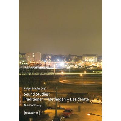 Sound Studies: Traditionen – Methoden – Desiderate -