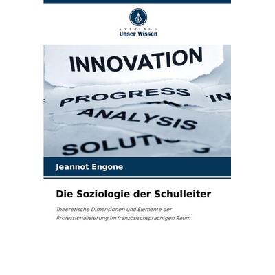 Die Soziologie der Schulleiter, Taschenbuch von Jeannot Engone, Verlag Unser Wissen, 978-620-7-77667-2