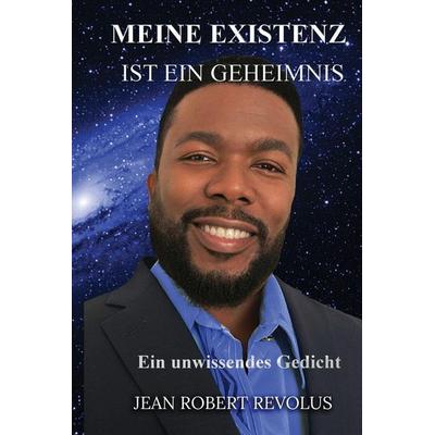 Meine Existenz ist ein Mysterium., Taschenbuch von Jean Robert Revolus, Jean Robert Revolus