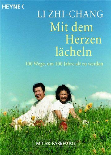 Li Zhi-Chang - Mit dem Herzen lächeln: 100 Wege, um 100 Jahre alt zu werden - Preis vom 06.10.2026 07:26:00 h