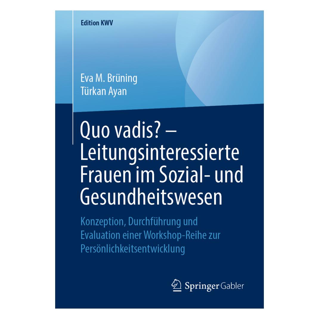 Springer Quo vadis? - Leitungsinteressierte Frauen im Sozial- und Gesundheitswesen (Deutsch, Softcover, Eva M. Brüning, Türkan Ayan) (56041105)
