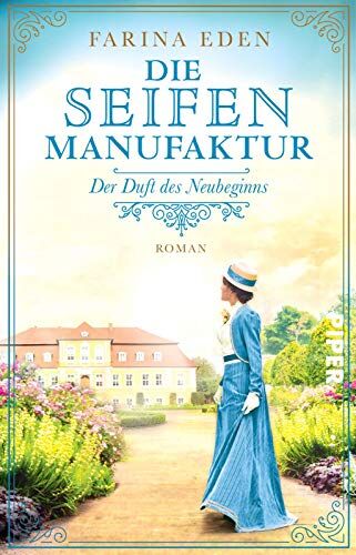 Farina Eden - Die Seifenmanufaktur – Der Duft des Neubeginns (Die Seifenfabrikantin 2): Roman Eine mitreißende Familiensaga-Trilogie aus Deutschland um 1900 - Preis vom 05.10.2026 03:47:11 h