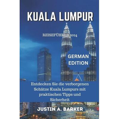 Kuala Lumpur Reiseführer 2024, Taschenbuch von Justin A. Barker, Independently Published