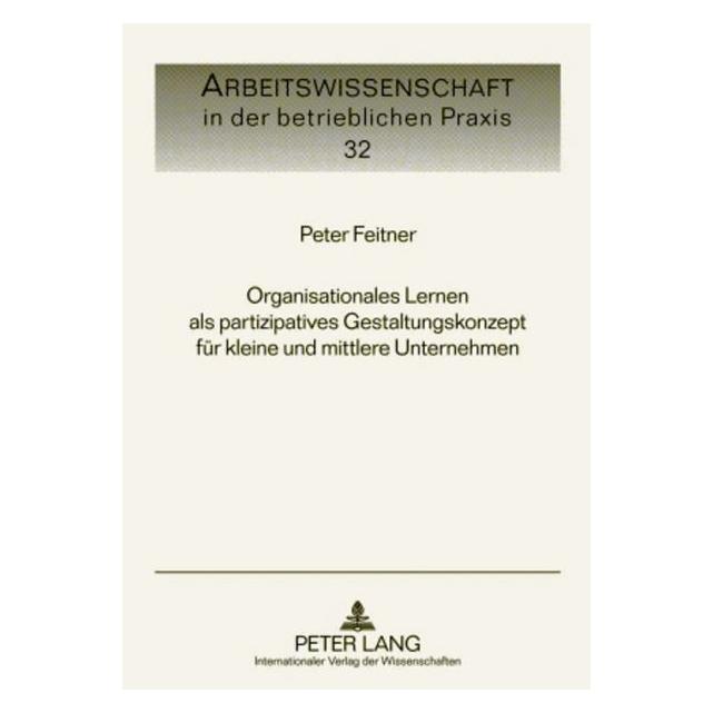 Peter Lang Organisationales Lernen als partizipatives Gestaltungskonzept für kleine und mittlere Unternehmen (Deutsch, Hardcover, Peter Feitner) (35142068)