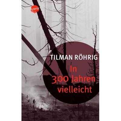 In 300 Jahren vielleicht, Taschenbuch von Tilman Röhrig, Arena
