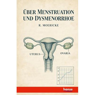 Über Menstruation und Dysmenorrhoe, Taschenbuch von R. Moericke, Hansebooks, 978-3-348-13364-7