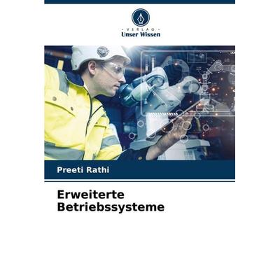 Erweiterte Betriebssysteme, Taschenbuch von Preeti Rathi, Verlag Unser Wissen, 978-620-7-90923-0