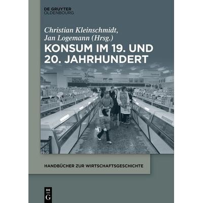 Konsum im 19. und 20. Jahrhundert, Taschenbuch von , De Gruyter Mouton, 978-3-11-099148-2