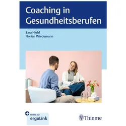 Coaching in Gesundheitsberufen, Ratgeber von Sara Hiebl, Florian Wiedemann