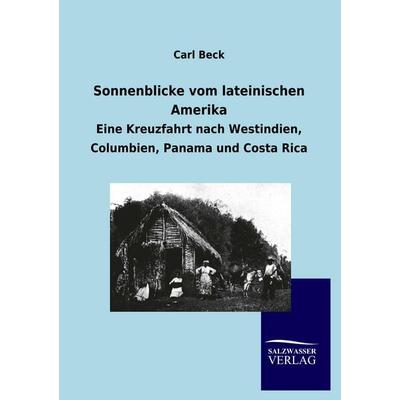 Sonnenblicke vom lateinischen Amerika, Taschenbuch von Carl Beck, Salzwasser, 978-3-86444-805-8
