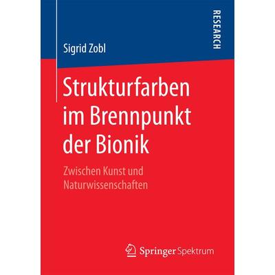 Strukturfarben im Brennpunkt der Bionik, Taschenbuch von Sigrid Zobl, Springer Fachmedien Wiesbaden GmbH, 978-3-658-20802-8