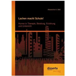 Lachen macht Schule! Humor in Therapie, Beratung, Erziehung und Unterricht, Fachbücher von Alexandria A. Bott