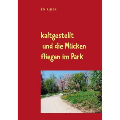 kaltgestellt und die Mücken fliegen im Park, Taschenbuch von Friederike Mattes, BoD – Books on Demand, 978-3-7519-0304-2