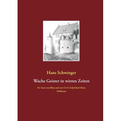 Wache Geister in wirren Zeiten, Gebundene Ausgabe von Hans Schwinger, BoD – Books on Demand, 978-3-7494-0950-1