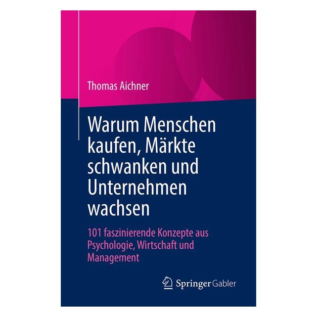 Springer Warum Menschen kaufen, Märkte schwanken und Unternehmen wachsen (Deutsch, Softcover, Thomas Aichner) (73414686)