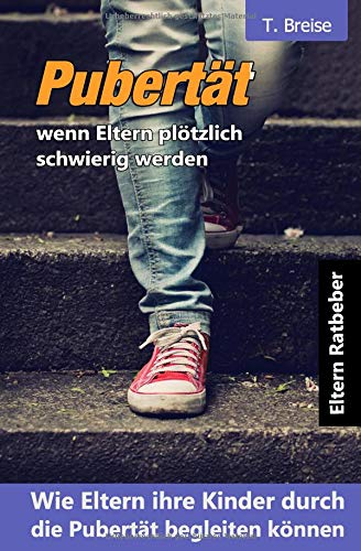 T. Breise - Pubertät - wenn Eltern plötzlich schwierig werden: Wie Eltern ihre Kinder durch die Pubertät begleiten können - Preis vom 09.10.2026 07:28:09 h