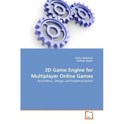 Rohrbach, C: 3D Game Engine for Multiplayer Online Games, Taschenbuch von Cédric Rohrbach,Mathias Rieder, VDM, 978-3-639-38132-0