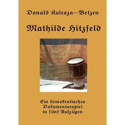 Mathilde Hitzfeld, Taschenbuch von Donald Kulesza-Betzen, BoD – Books on Demand, 978-3-7597-7658-7