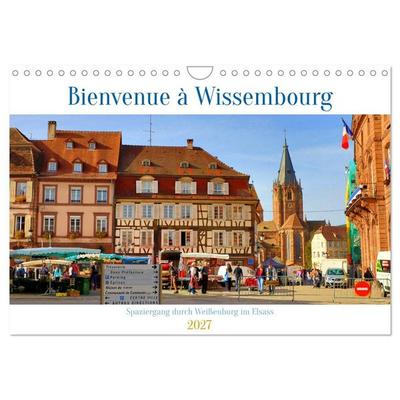 Bienvenue à Wissembourg. Spaziergang durch Weißenburg im Elsass (Wandkalender 2027 DIN A4 quer), CALVENDO Monatskalender